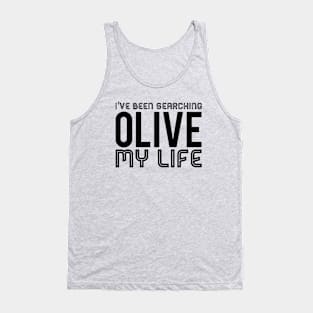 I've Been Searching Olive My Life Tank Top